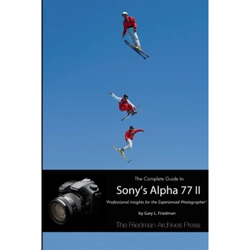 The Complete Guide to Sony's Alpha 77 II (B&W Edition) - Paperback