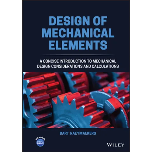 Design of Mechanical Elements: A Concise Introduction to Mechanical Design Considerations and Calculations - Hardcover