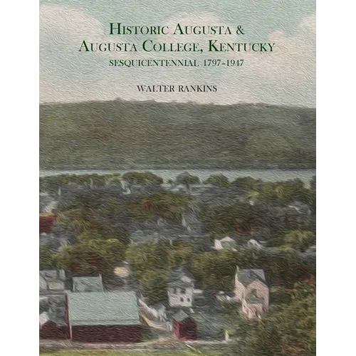 Historic Augusta and Augusta College, Kentucky, 1797-1947 - Paperback