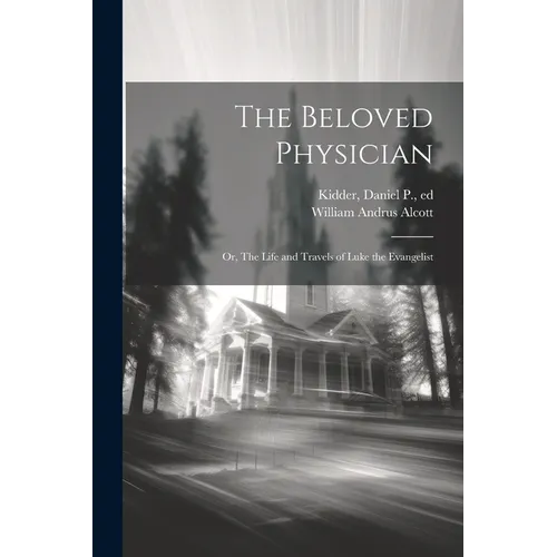 The Beloved Physician: Or, The Life and Travels of Luke the Evangelist - Paperback