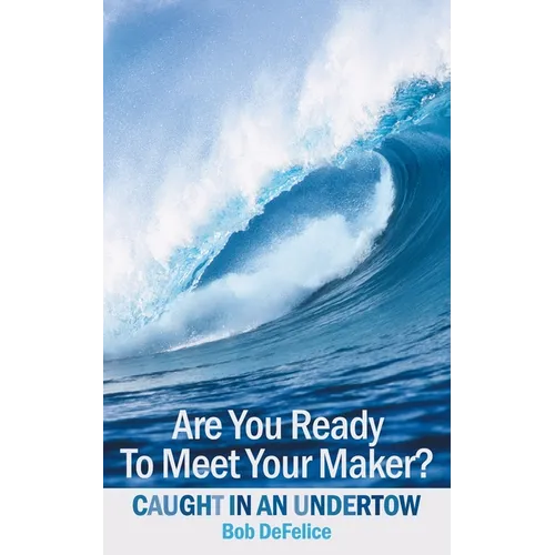 Are You Ready To Meet Your Maker?: Caught In An Undertow - Paperback