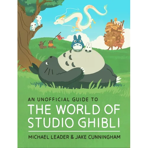 An Unofficial Guide to the World of Studio Ghibli - Hardcover