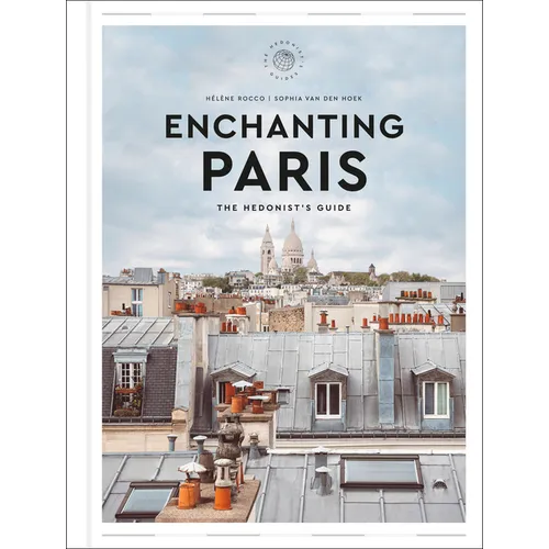 Enchanting Paris: The Hedonist's Guide - Hardcover