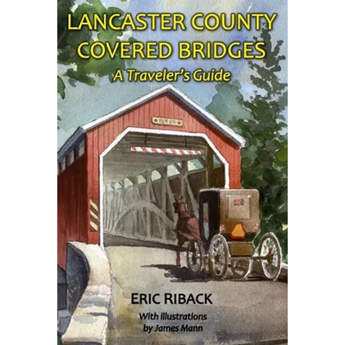 Lancaster County Covered Bridges: A Traveler's Guide - Paperback