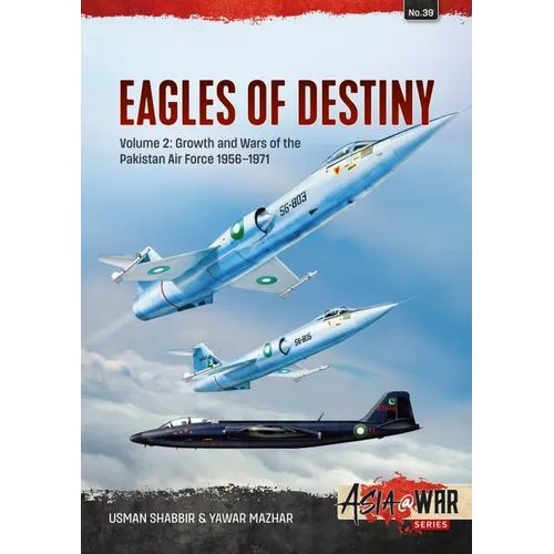 Eagles of Destiny: Volume 2 - Growth and Wars of the Pakistani Air Force 1956-1971 - Paperback