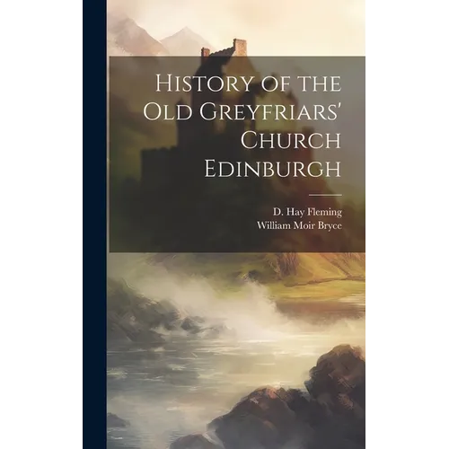 History of the Old Greyfriars' Church Edinburgh - Hardcover