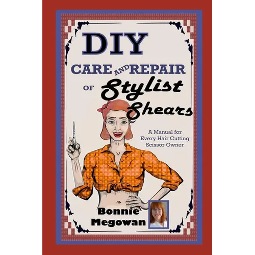 DIY Care and Repair of Stylist Shears: A Manual for every hair cutting scissor owner - Paperback