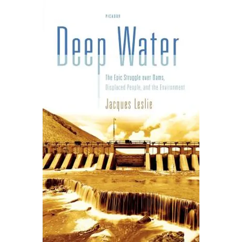Deep Water: The Epic Struggle Over Dams, Displaced People, and the Environment - Paperback