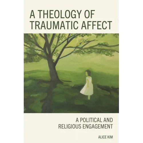A Theology of Traumatic Affect: A Political and Religious Engagement - Hardcover