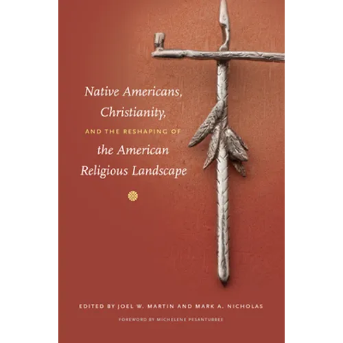 Native Americans, Christianity, and the Reshaping of the American Religious Landscape - Paperback