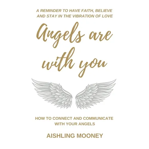 Angels are with You: How to connect and communicate with your Angels - Paperback
