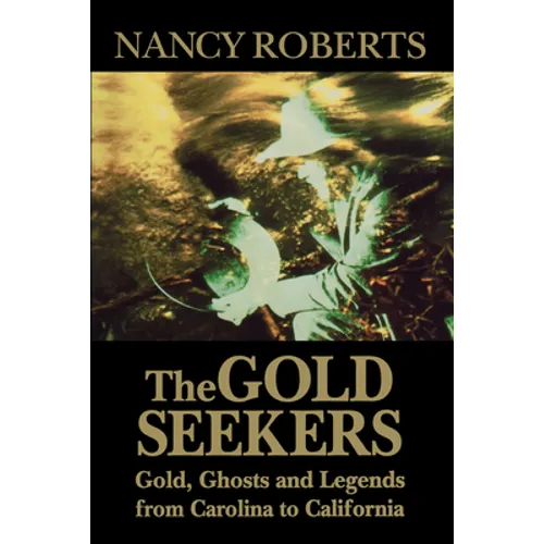 The Gold Seekers: Gold, Ghosts and Legends from Carolina to California - Paperback