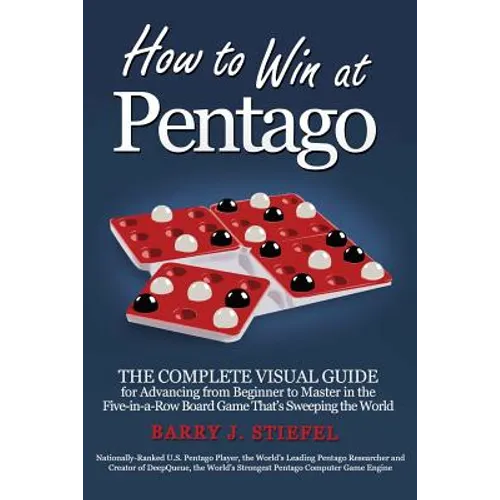How to Win at Pentago: The Complete Visual Guide for Advancing from Beginner to Master in the Five-in-a-Row Board Game That's Sweeping the World - Paperback