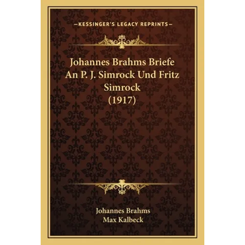Johannes Brahms Briefe An P. J. Simrock Und Fritz Simrock (1917) - Paperback
