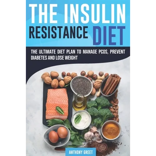 The Insulin Resistance Diet: The Ultimate Diet Plan to Manage PCOS, Prevent Diabetes and Lose Weight - Paperback