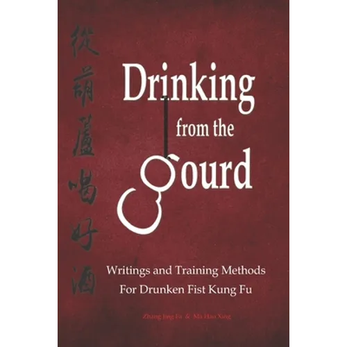 Drinking from the Gourd: Writings and Training Methods for Drunken Fist Kung Fu - Paperback