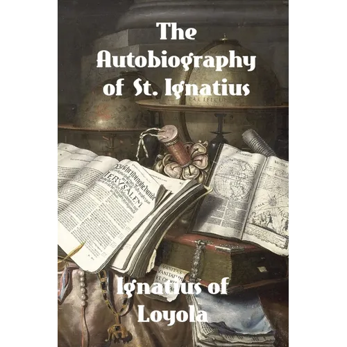 The Autobiography of St. Ignatius - Paperback