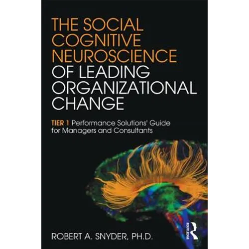 The Social Cognitive Neuroscience of Leading Organizational Change: TiER1 Performance Solutions' Guide for Managers and Consultants - Paperback