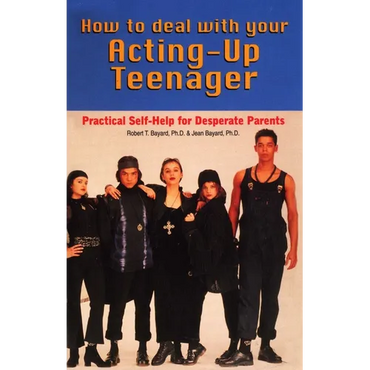 How to Deal With Your Acting-Up Teenager: Practical Help for Desperate Parents - Paperback