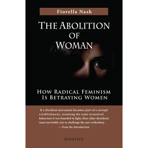 The Abolition of Woman: How Radical Feminism Is Betraying Women - Paperback