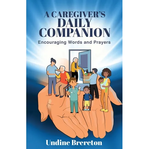 A Caregiver's Daily Companion: Encouraging Words and Prayers - Paperback
