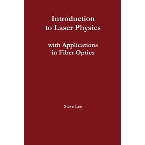 Introduction to Laser Physics with Applications in Fiber Optics - Paperback