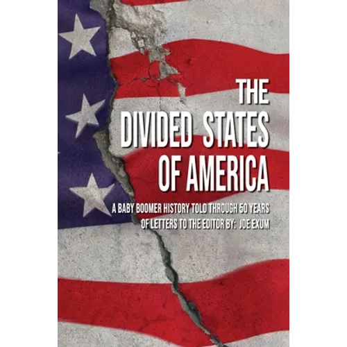 The Divided States of America: A Baby Boomer History Told Through 50 Years of Letters to the Editor - Paperback