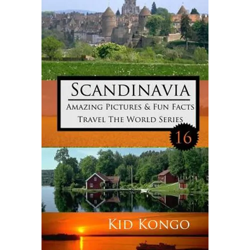Scandinavia Amazing Pictures & Fun Facts: Kid Kongo Travel The World Series (Book 16) - Paperback