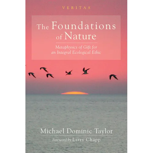 The Foundations of Nature: Metaphysics of Gift for an Integral Ecological Ethic - Hardcover