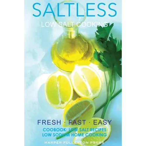 Low Salt Cooking: Salt-Less Fresh Fast Easy. Low salt recipes, Low sodium cookbook - Paperback