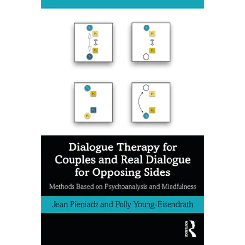 Dialogue Therapy for Couples and Real Dialogue for Opposing Sides: Methods Based on Psychoanalysis and Mindfulness - Paperback