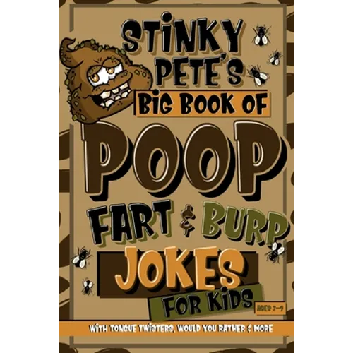 Stinky Pete's Big Book Of Poop, Fart And Burp Jokes For Kids 7-9; Tongue Twisters, Would You Rather And More: Funny Fart and Pooh Jokes For Children; - Paperback