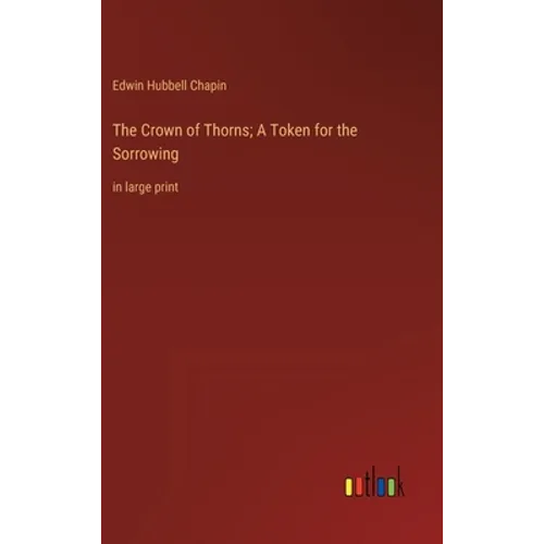 The Crown of Thorns; A Token for the Sorrowing: in large print - Hardcover