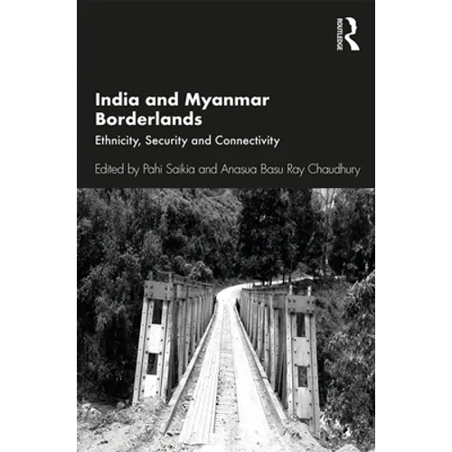 India and Myanmar Borderlands: Ethnicity, Security and Connectivity - Paperback