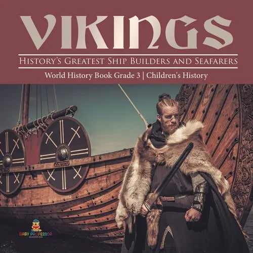 Vikings: History's Greatest Ship Builders and Seafarers World History Book Grade 3 Children's History - Paperback