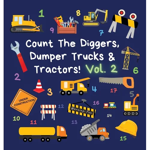 Count The Diggers, Dumper Trucks & Tractors! Volume 2: A Fun Activity Book for 2-5 Year Olds - Hardcover