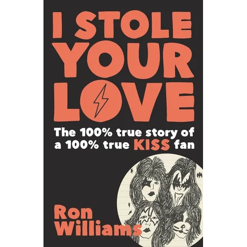 I Stole Your Love: The 100% True Story of a 100% True KISS Fan - Paperback