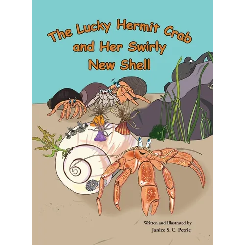 The Lucky Hermit Crab and Her Swirly New Shell - Hardcover