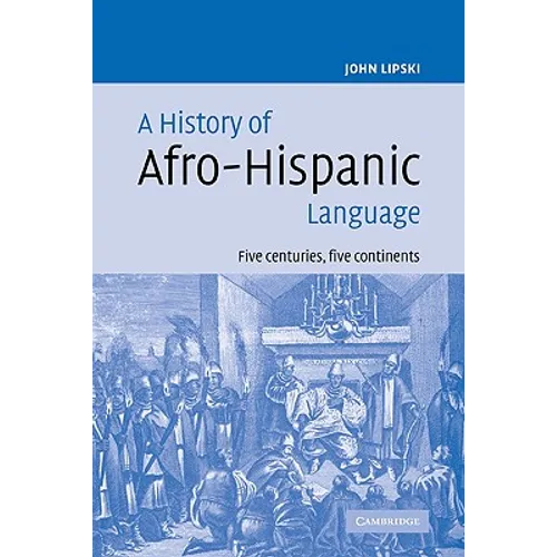 A History of Afro-Hispanic Language: Five Centuries, Five Continents - Paperback