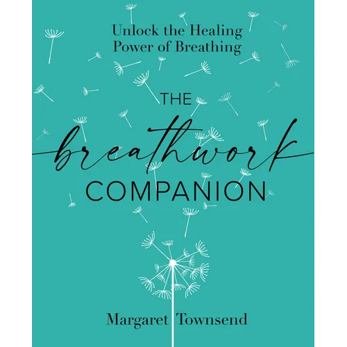 The Breathwork Companion: Unlock the Healing Power of Breathing - Paperback