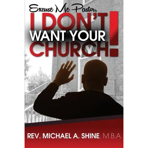 Excuse Me Pastor, I Don't Want Your Church! - Paperback