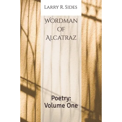 Wordman of Alcatraz: Poetry: Volume One - Paperback