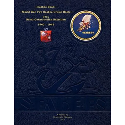 Seabee Book, World War Two Seabee Cruise Book, 37th Naval Construction Battalion: 1942-1945 - Paperback