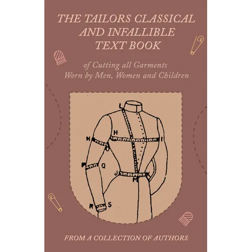The Tailors Classical and Infallible Text Book of Cutting all Garments Worn by Men, Women and Children - Hardcover