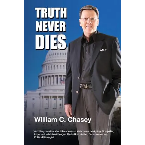 Truth Never Dies: The Bill Chasey Story - Paperback