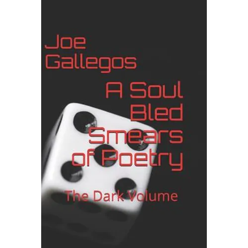 A Soul Bled: Smears of Poetry: The Dark Volume - Paperback