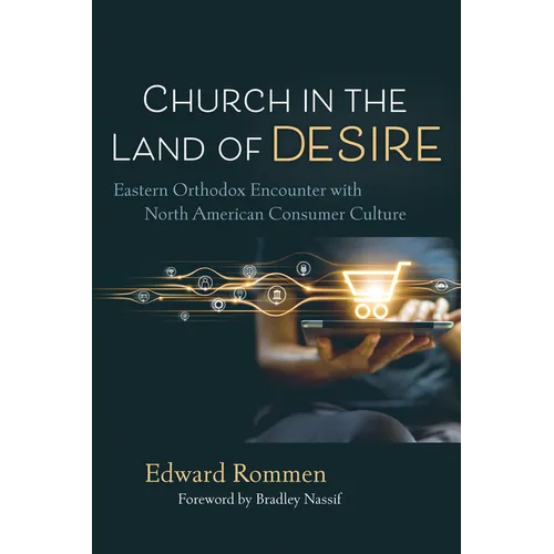 Church in the Land of Desire: Eastern Orthodox Encounter with North American Consumer Culture - Hardcover