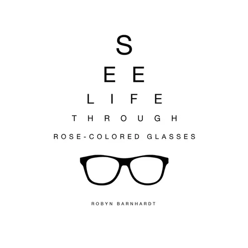 See Life Through Rose-Colored Glasses - Paperback