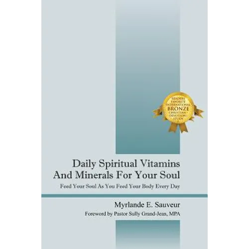 Daily Spiritual Vitamins And Minerals For Your Soul: Feed Your Soul As You Feed Your Body Every Day - Paperback