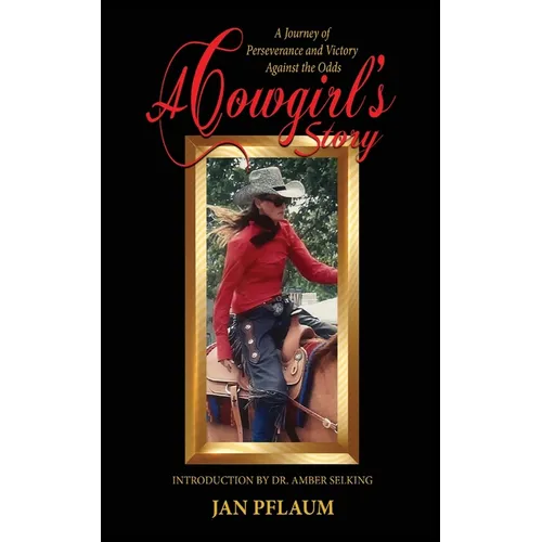 A Cowgirl's Story: A Journey of Perseverance and Victory Against the Odds - Paperback